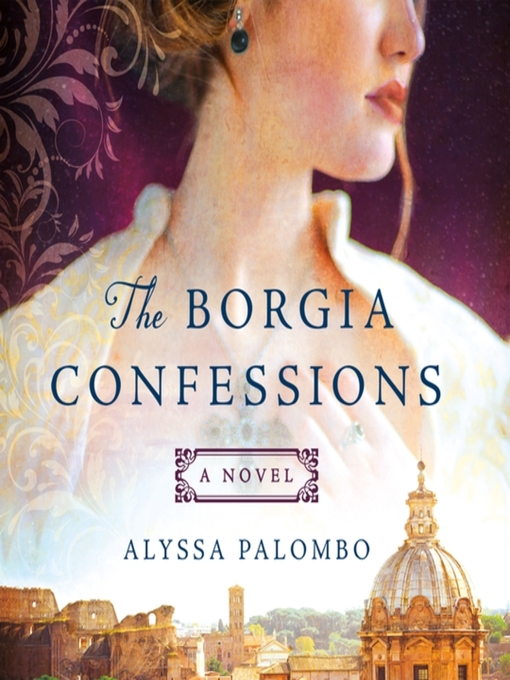 Title details for The Borgia Confessions by Alyssa Palombo - Available